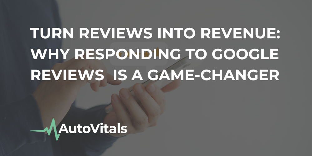 Turn Reviews into Revenue: Why Responding to Google Reviews is a Game-Changer
