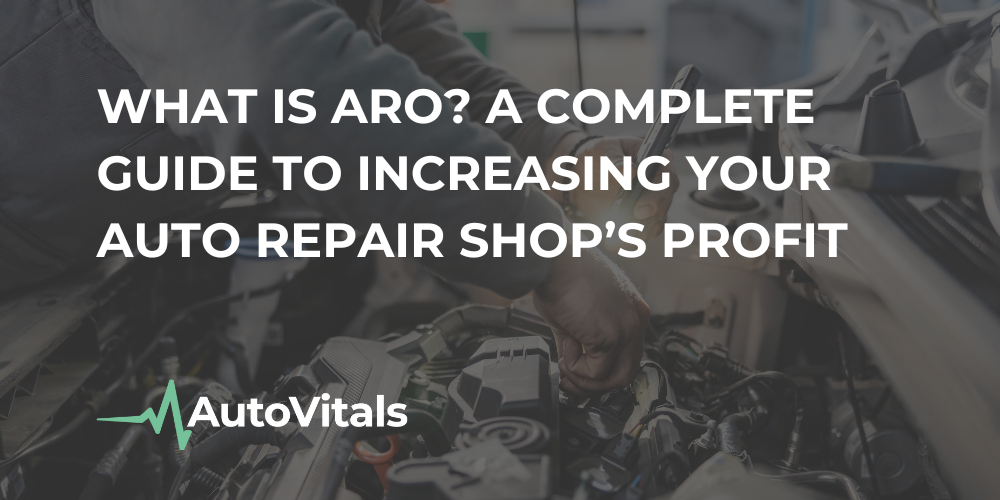 What is ARO? A Complete Guide to Increasing Your Auto Repair Shop's Profits