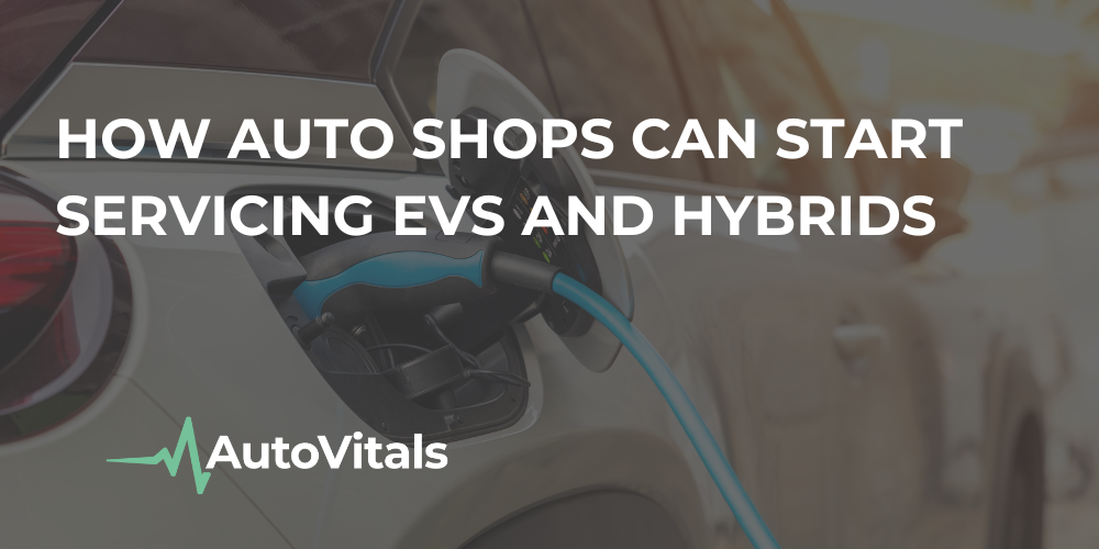 How Auto Shops Can Start Servicing EVs and Hybrids
