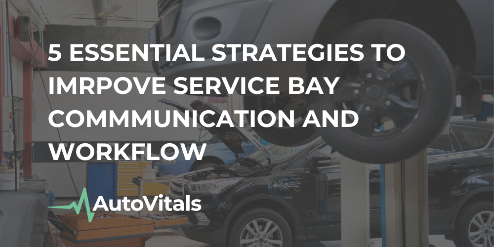 5 Essential Strategies to Improve Service Bay Communication and Workflow