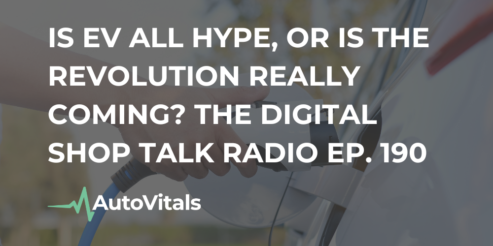 Is EV All Hype, or Is the Revolution Really Coming? The Digital Shop Talk Radio Ep. 190